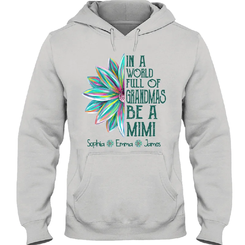 In a World Full Of Grandmas Be A Mimi Flower Color TH Hoodie